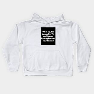 Funny Vines - What Up I'm Jared I'm 19 And I Never F*ing Learned How To Read Kids Hoodie